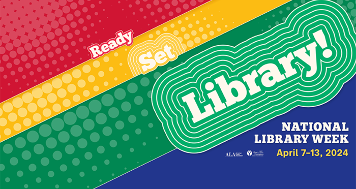 Ready set library! National Library Week, April 7-13, 2024