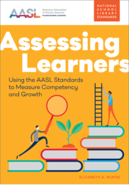 Assessing Learners in white text with subtitle of Using the AASL Standards to Measure Competency and Growth in blue. Image of a student setting up a ladder.