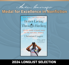 Andrew Carnegie Medal For Excellence in Nonfiction 2024 Longlist Selection:Better Living Through Birding: Notes from a Black Man in the Natural World.