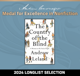 Andrew Carnegie Medal For Excellence in Nonfiction 2024 Longlist Selection:The Country of the Blind: A Memoir at the End of Sight. 