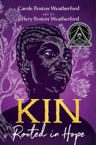 book cover of "Kin: Rooted in Hope" by Carole Boston Weatherford, illustrated by Jeffery Boston Weatherford shows an African-American woman with braided hair. Over her left shoulder is a drawing of a tree with many branches and leaves. The CSK Book Award seal has been added to the cover.