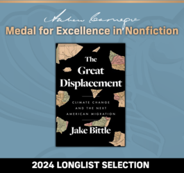 Andrew Carnegie Medal for Excellence in Nonfiction 2024 Longlist Selection: The Great Displacement: Climate Change and the Next American Migration. 