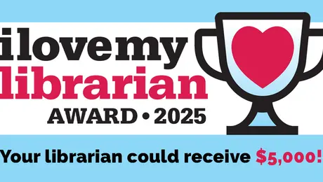 I Love My Librarian Award 2025. Your librarian could receive $5,000!