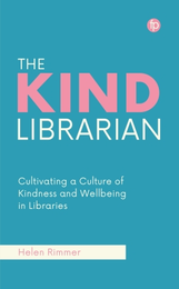 The Kind Librarian: Cultivating a Culture of Kindness and Wellbeing in Libraries, available at the ALA Store