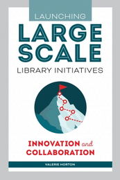 Launching Large-Scale Library Initiatives: Innovation and Collaboration, available at the ALA Store