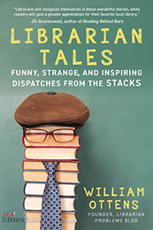 Librarian Tales: Funny, Strange, and Inspiring Dispatches from the Stacks, available at the ALA Store