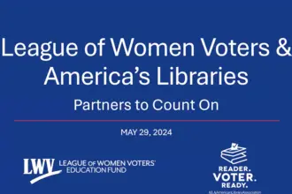 League of Women Voters & America's Libraries: Partners to Count on. May 29, 2024