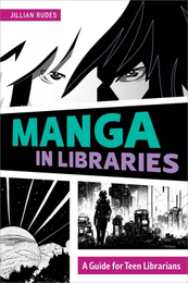 Manga in Libraries: A Guide for Teen Librarians, available at the ALA Store