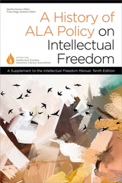 A History of ALA Policy on Intellectual Freedom, available at the ALA Store.