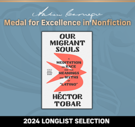 Andrew Carnegie Medal For Excellence in Nonfiction 2024 Longlist Selection:Our Migrant Souls: A Meditation on Race and the Meanings and Myths of “Latino.”