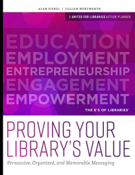  Proving Your Library’s Value: Persuasive, Organized, and Memorable Messaging, available at the ALA Store.