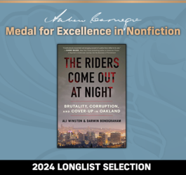 Andrew Carnegie Medal For Excellence in Nonfiction 2024 Longlist Selection:The Riders Come Out at Night: Brutality, Corruption, and Cover Up in Oakland. 