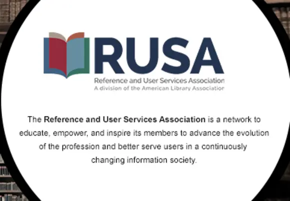 RUSA Reference and User Services Association A Division of the American Library Association: The Reference and User Service Association is a network to educate, empower, and inspire its members to advance the evolution of the profession and better serve users in a continuously changing information society.