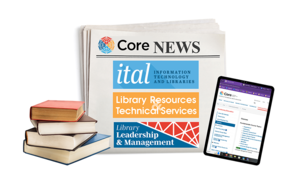 Stay Current with Core. Core News. Ital, Library Resources & Technical Services. Library Leadership & Management